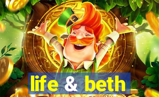 life & beth