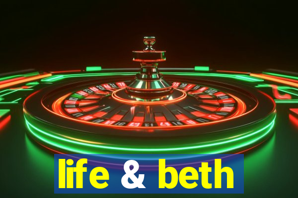 life & beth