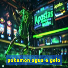 pokemon agua e gelo