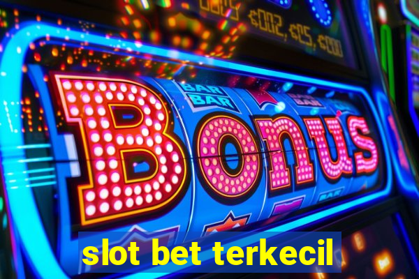 slot bet terkecil