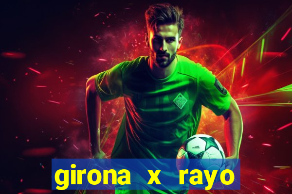 girona x rayo vallecano palpite