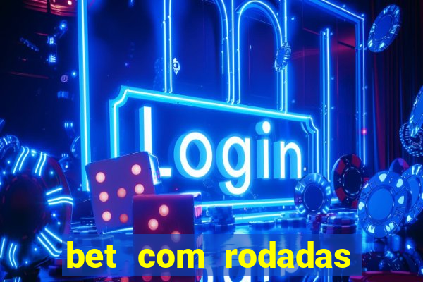 bet com rodadas gratis sem deposito