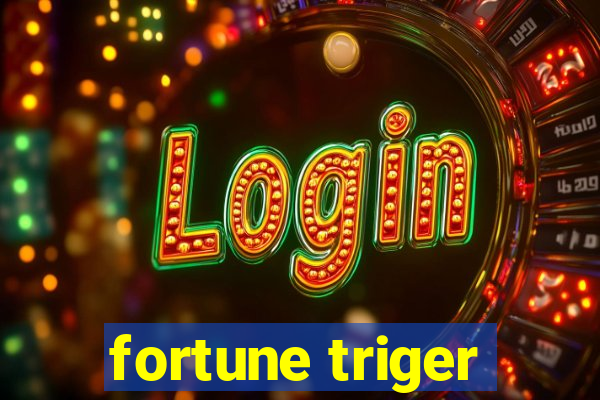 fortune triger