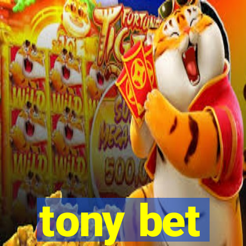 tony bet