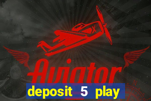 deposit 5 play with 40 casino