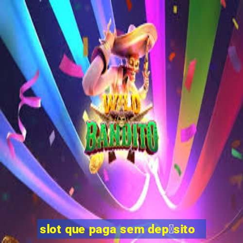 slot que paga sem dep贸sito