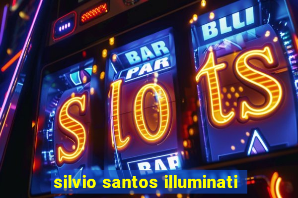 silvio santos illuminati