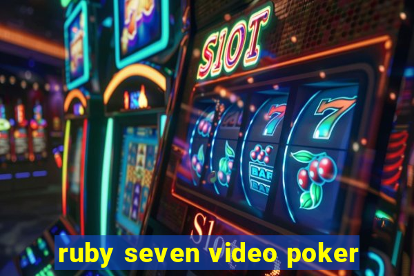 ruby seven video poker