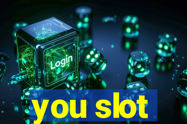 you slot