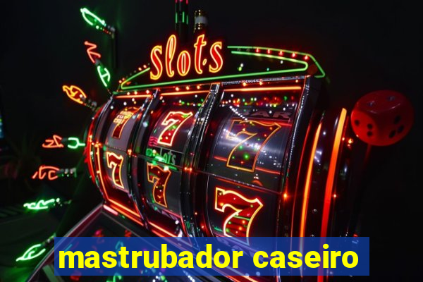 mastrubador caseiro