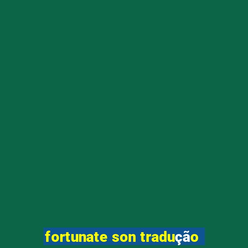 fortunate son tradução