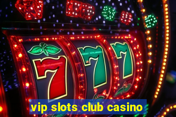 vip slots club casino