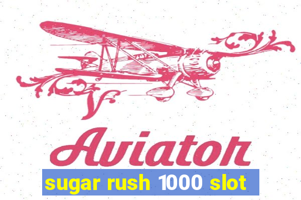 sugar rush 1000 slot