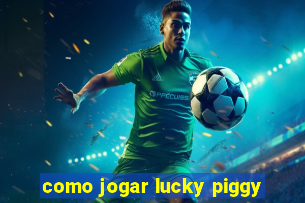 como jogar lucky piggy