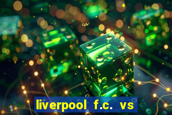 liverpool f.c. vs rc strasbourg alsace timeline