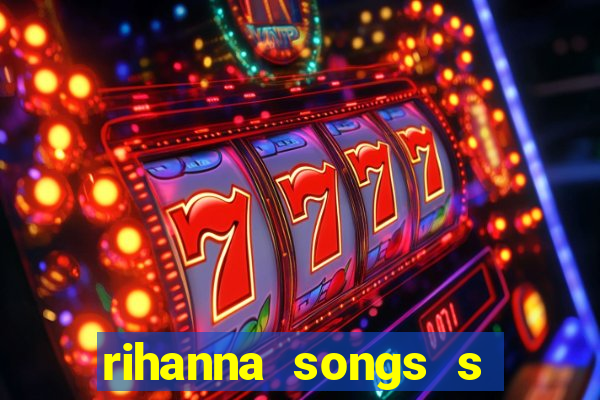 rihanna songs s and m