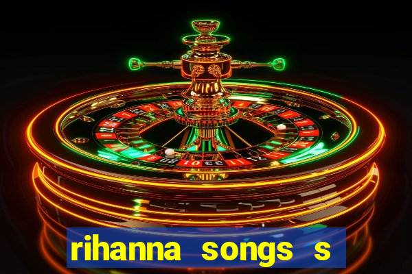 rihanna songs s and m