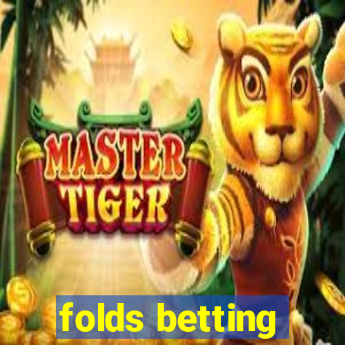 folds betting