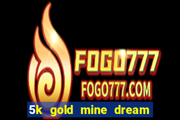 5k gold mine dream drop slot