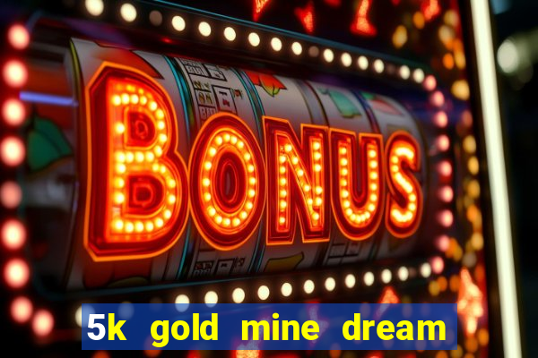 5k gold mine dream drop slot