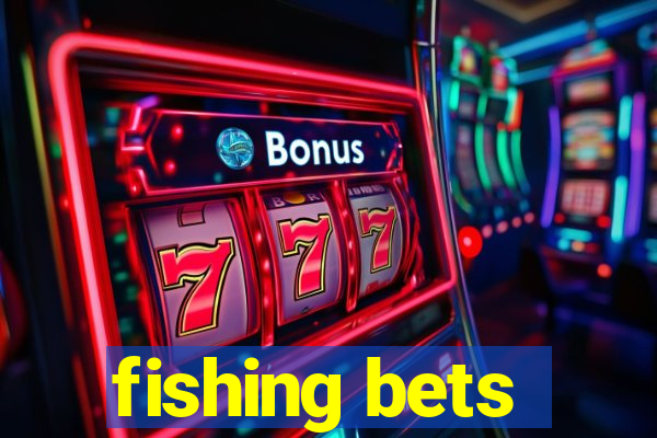 fishing bets