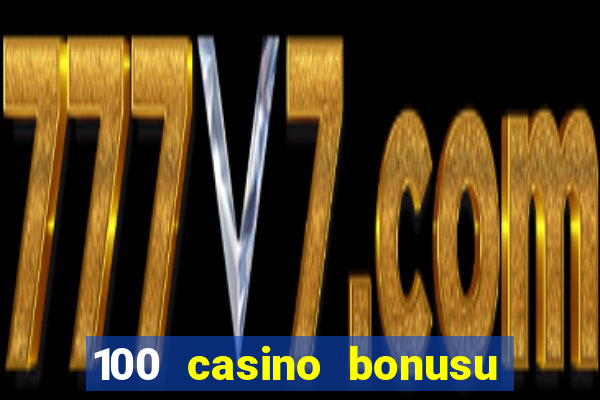 100 casino bonusu veren siteler