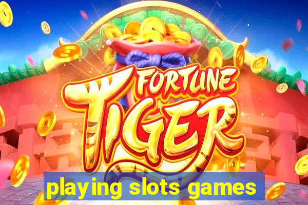 playing slots games