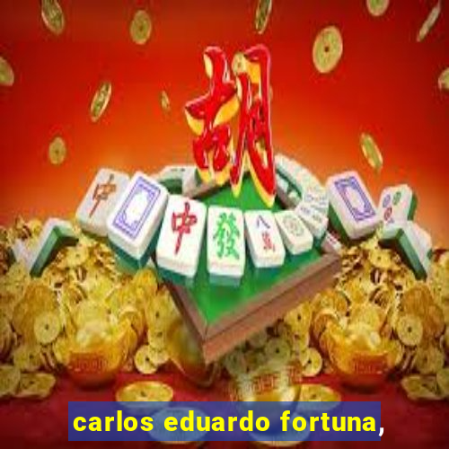 carlos eduardo fortuna,