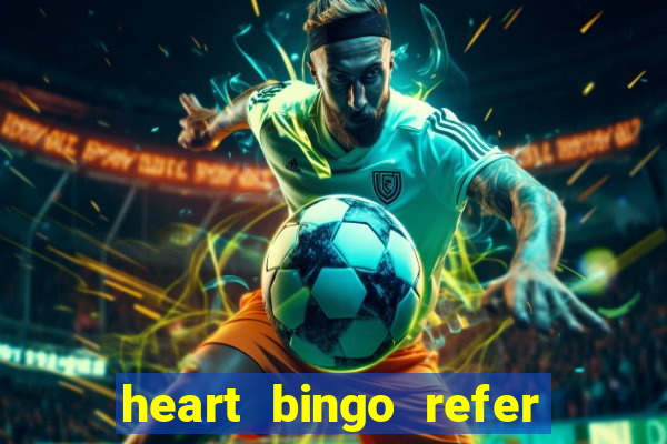 heart bingo refer a friend