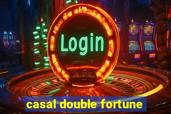 casal double fortune