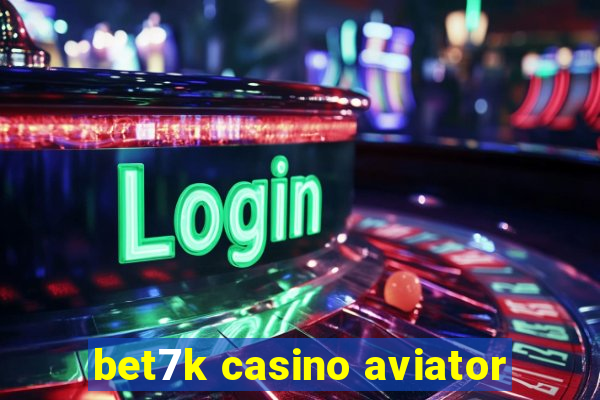 bet7k casino aviator