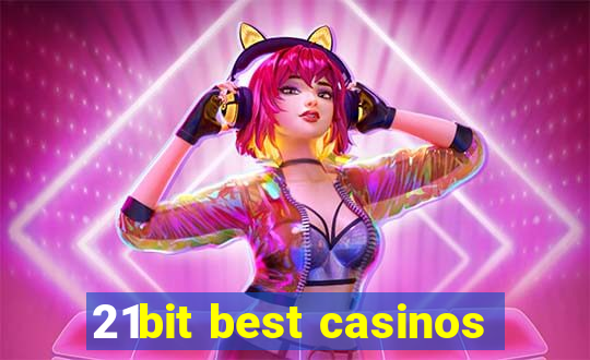 21bit best casinos