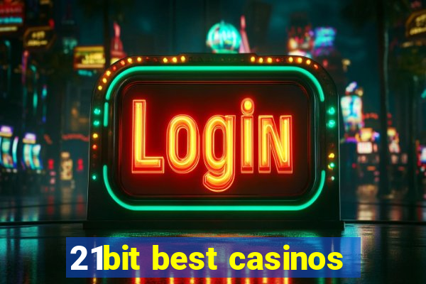 21bit best casinos