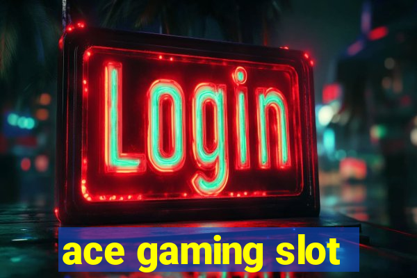 ace gaming slot