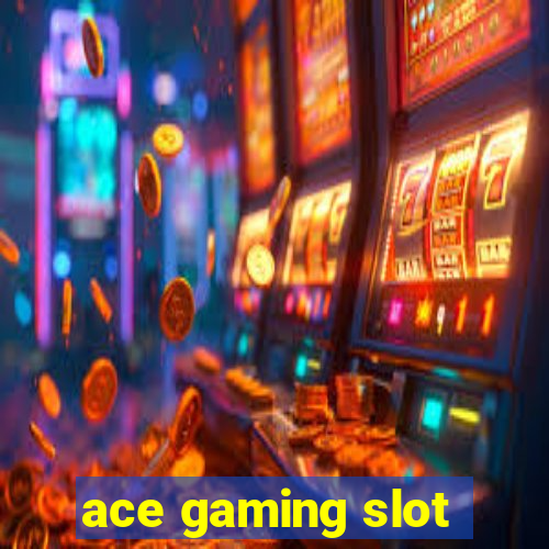 ace gaming slot