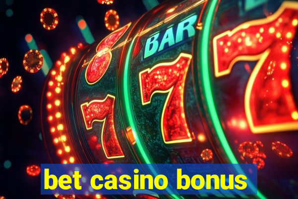 bet casino bonus