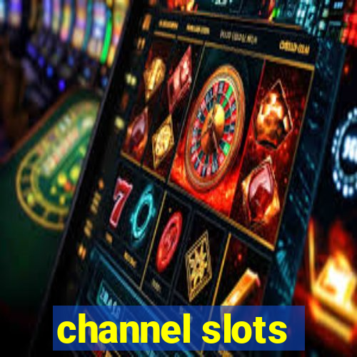 channel slots