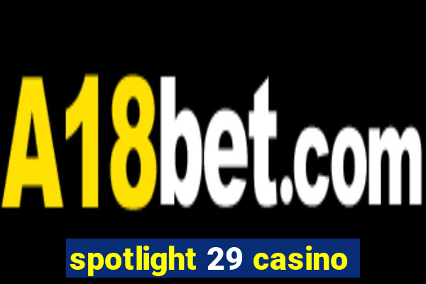 spotlight 29 casino