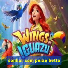 sonhar com peixe betta