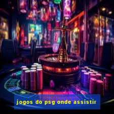 jogos do psg onde assistir