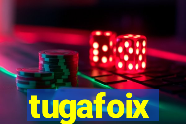 tugafoix