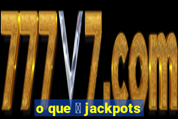 o que 茅 jackpots