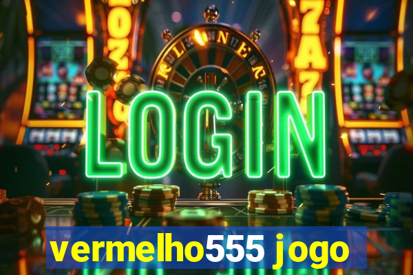 vermelho555 jogo