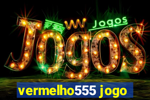 vermelho555 jogo