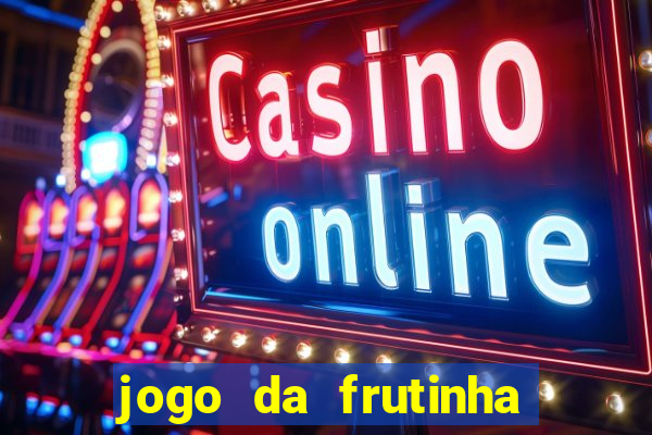 jogo da frutinha da dinheiro