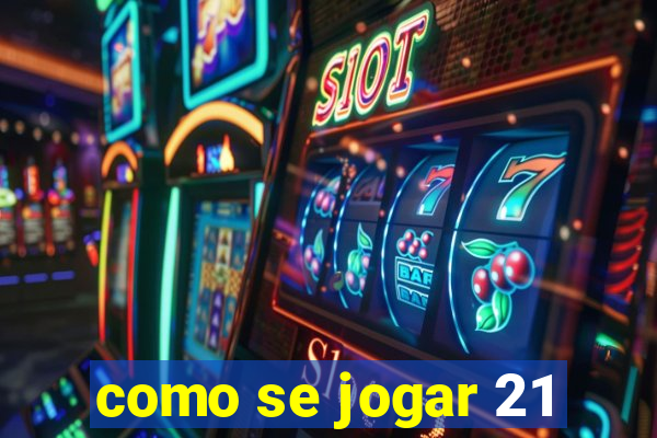 como se jogar 21