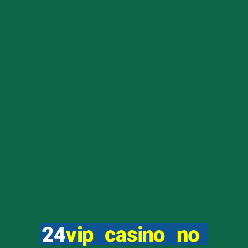 24vip casino no deposit bonus code