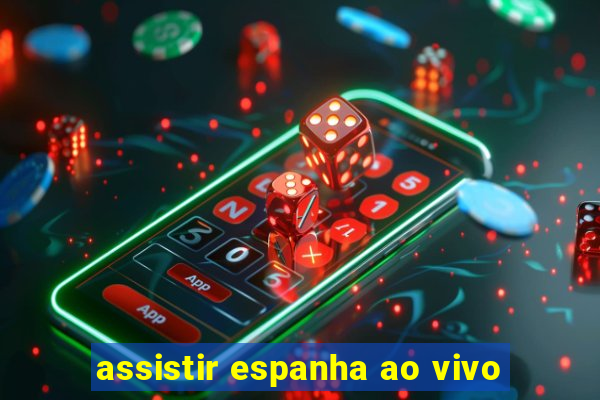 assistir espanha ao vivo