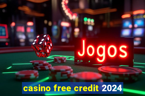 casino free credit 2024