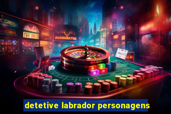 detetive labrador personagens